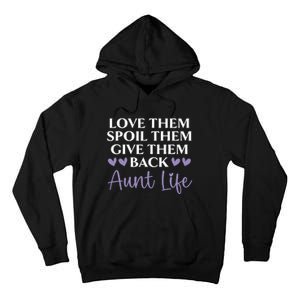 Love Them Spoil Them Give Them Back Aunt Life Auntie Tall Hoodie