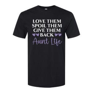 Love Them Spoil Them Give Them Back Aunt Life Auntie Softstyle CVC T-Shirt