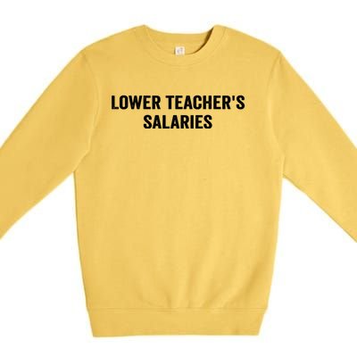 Lower Teacher Salaries Funny Premium Crewneck Sweatshirt