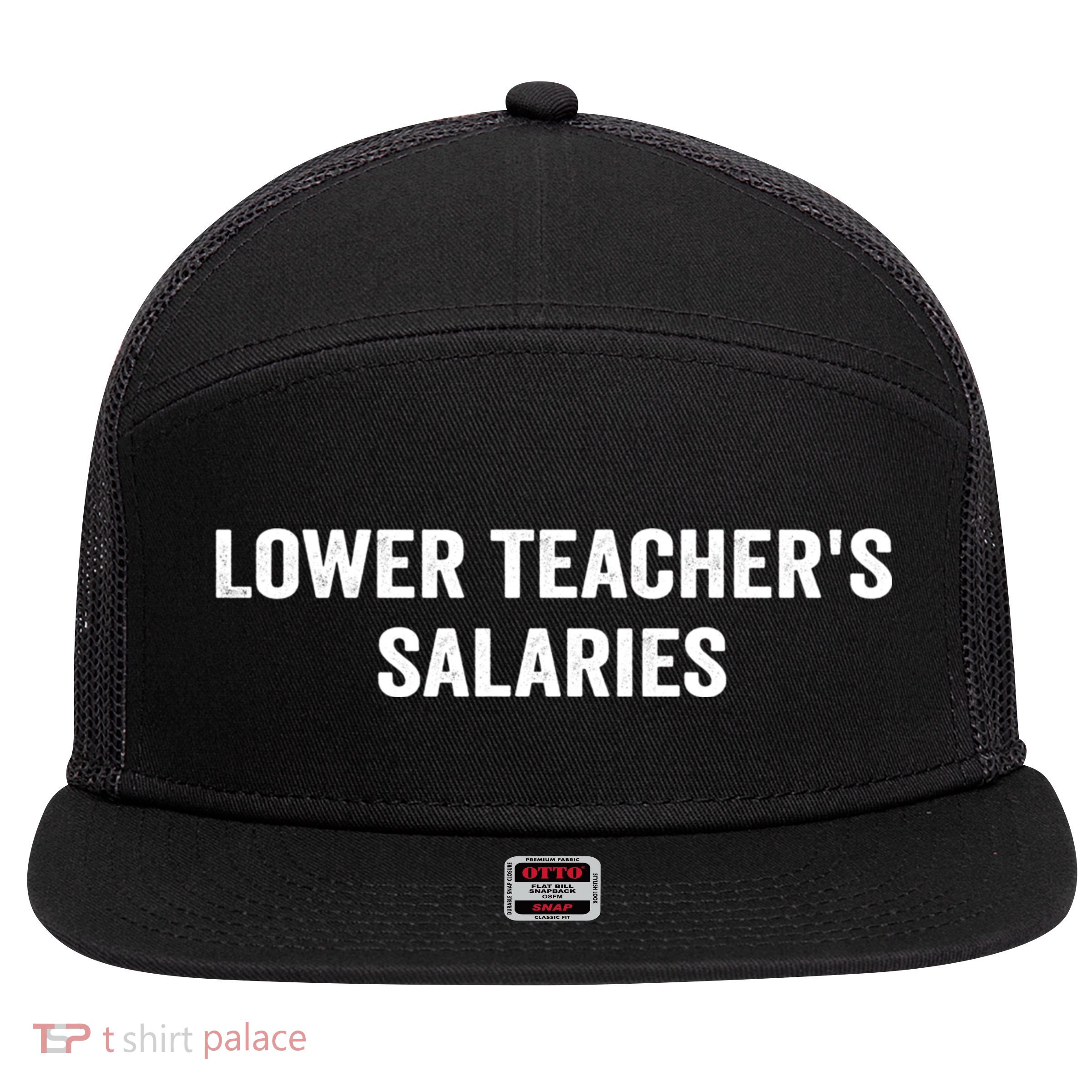 Lower Teacher Salaries Funny 7 Panel Mesh Trucker Snapback Hat