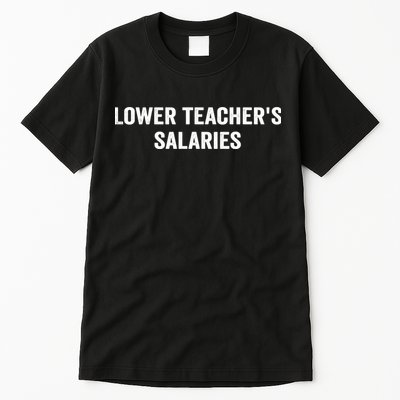 Lower Teacher Salaries Funny Tall T-Shirt