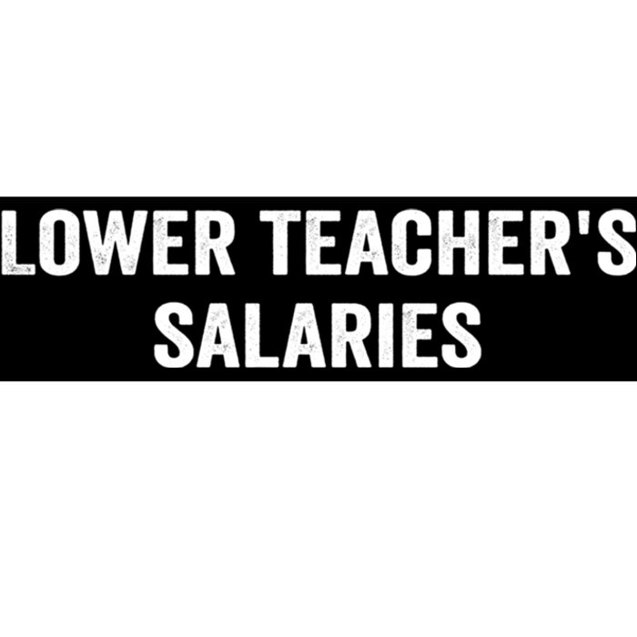 Lower Teacher Salaries Funny Bumper Sticker