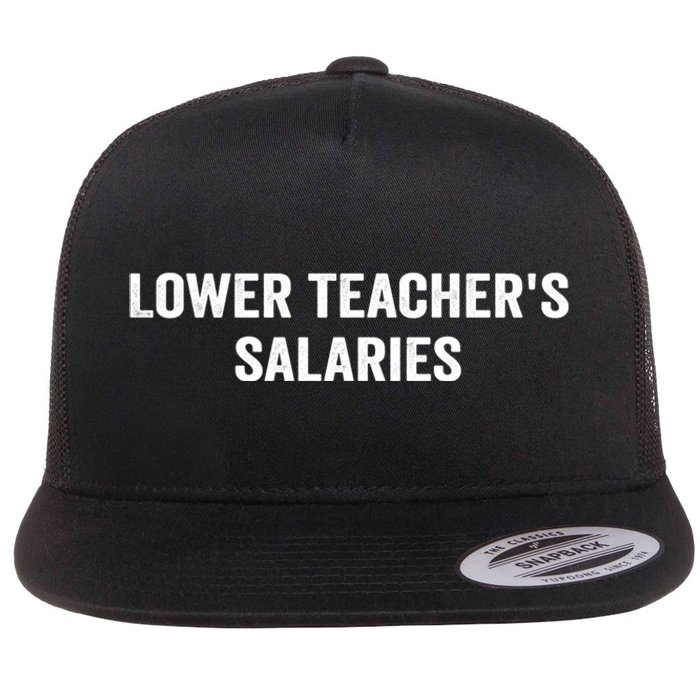 Lower Teacher Salaries Funny Flat Bill Trucker Hat