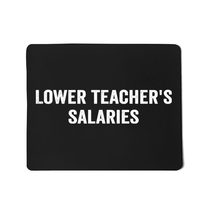 Lower Teacher Salaries Funny Mousepad