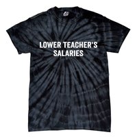 Lower Teacher Salaries Funny Tie-Dye T-Shirt