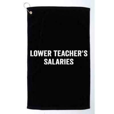 Lower Teacher Salaries Funny Platinum Collection Golf Towel