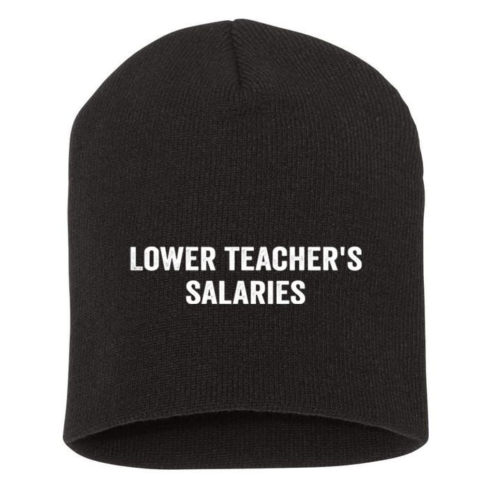 Lower Teacher Salaries Funny Short Acrylic Beanie