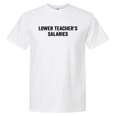 Lower Teacher Salaries Funny Garment-Dyed Heavyweight T-Shirt