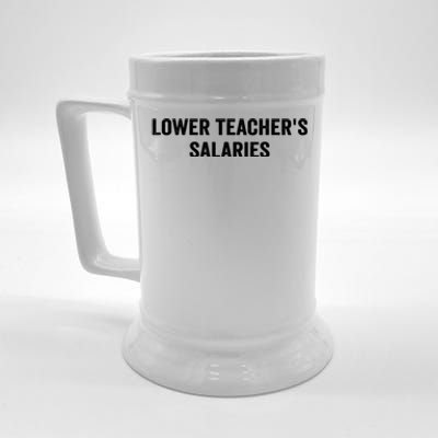 Lower Teacher Salaries Funny Beer Stein