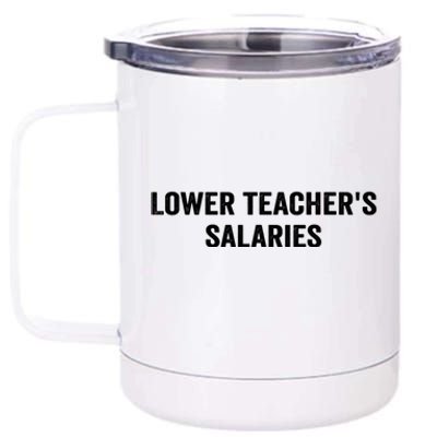 Lower Teacher Salaries Funny 12 oz Stainless Steel Tumbler Cup