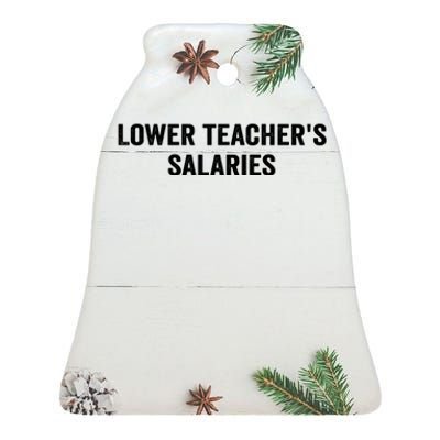 Lower Teacher Salaries Funny Ceramic Bell Ornament