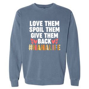 Love Them Spoil Them Give Them Back #Nanalife Nana Gift Garment-Dyed Sweatshirt