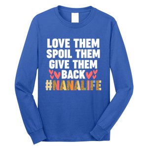 Love Them Spoil Them Give Them Back #Nanalife Nana Gift Long Sleeve Shirt