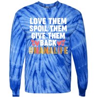 Love Them Spoil Them Give Them Back #Nanalife Nana Gift Tie-Dye Long Sleeve Shirt