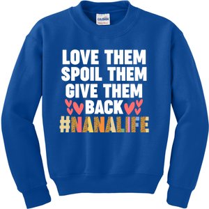 Love Them Spoil Them Give Them Back #Nanalife Nana Gift Kids Sweatshirt