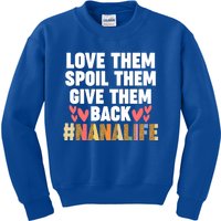 Love Them Spoil Them Give Them Back #Nanalife Nana Gift Kids Sweatshirt