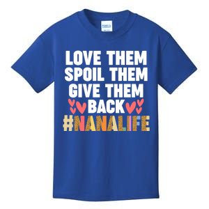 Love Them Spoil Them Give Them Back #Nanalife Nana Gift Kids T-Shirt