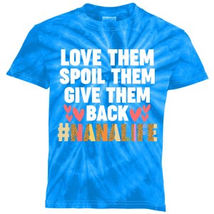 Love Them Spoil Them Give Them Back #Nanalife Nana Gift Kids Tie-Dye T-Shirt