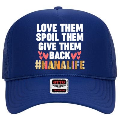 Love Them Spoil Them Give Them Back #Nanalife Nana Gift High Crown Mesh Back Trucker Hat