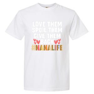 Love Them Spoil Them Give Them Back #Nanalife Nana Gift Garment-Dyed Heavyweight T-Shirt