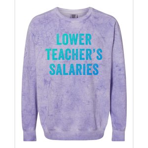 Lower Teacher Salaries Gift Colorblast Crewneck Sweatshirt