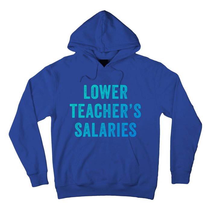 Lower Teacher Salaries Gift Hoodie