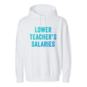 Lower Teacher Salaries Gift Garment-Dyed Fleece Hoodie