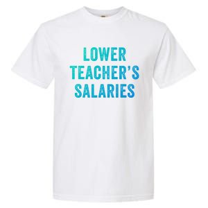 Lower Teacher Salaries Gift Garment-Dyed Heavyweight T-Shirt