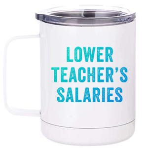 Lower Teacher Salaries Gift 12 oz Stainless Steel Tumbler Cup