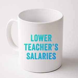 Lower Teacher Salaries Gift Coffee Mug