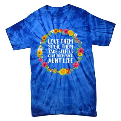 Love Them Spoil Them Take Selfies Give Them Back Aunt Life Cute Gift Tie-Dye T-Shirt