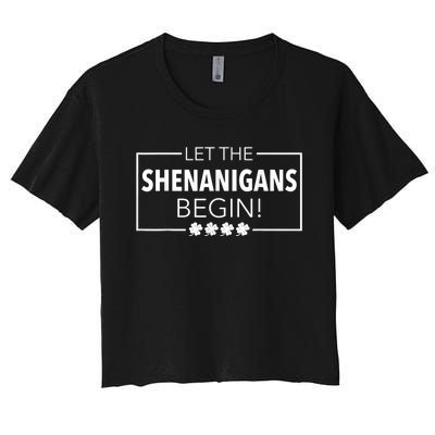 Let The Shenanigans Begin Funny St. Patricks Day  Wo Women's Crop Top Tee