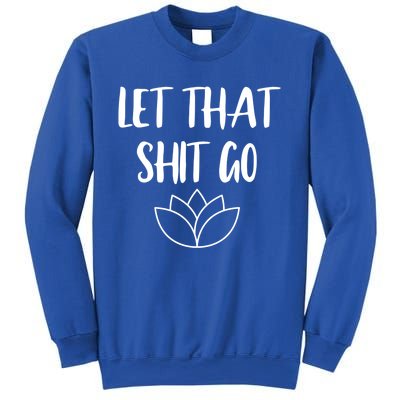 Let That Shit Go Cute Yoga Clothes Funny Funny Gift Cool Gift Sweatshirt