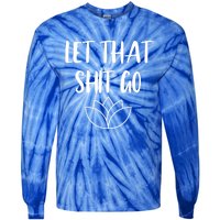 Let That Shit Go Cute Yoga Clothes Funny Funny Gift Cool Gift Tie-Dye Long Sleeve Shirt