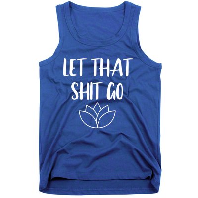 Let That Shit Go Cute Yoga Clothes Funny Funny Gift Cool Gift Tank Top