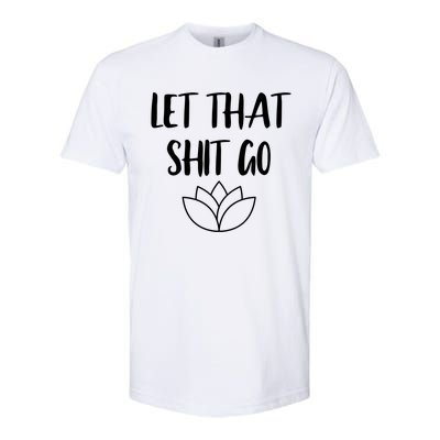 Let That Shit Go Cute Yoga Clothes Funny Funny Gift Cool Gift Softstyle CVC T-Shirt