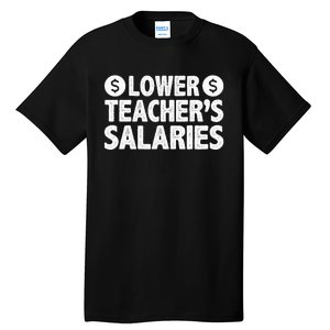 Lower Teacher Salaries Tall T-Shirt