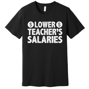 Lower Teacher Salaries Premium T-Shirt