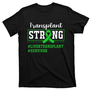 Liver Transplant Survivor Transplant Strong T-Shirt