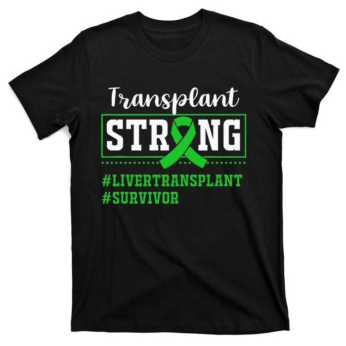 Liver Transplant Survivor Transplant Strong T-Shirt