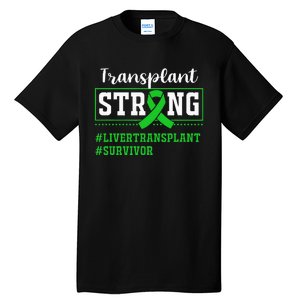 Liver Transplant Survivor Transplant Strong Tall T-Shirt