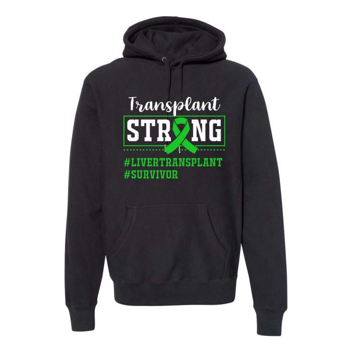 Liver Transplant Survivor Transplant Strong Premium Hoodie