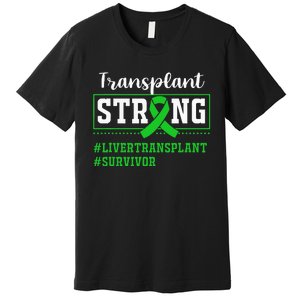 Liver Transplant Survivor Transplant Strong Premium T-Shirt