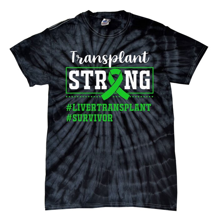 Liver Transplant Survivor Transplant Strong Tie-Dye T-Shirt