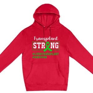 Liver Transplant Survivor Transplant Strong Premium Pullover Hoodie