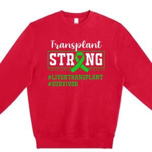 Liver Transplant Survivor Transplant Strong Premium Crewneck Sweatshirt