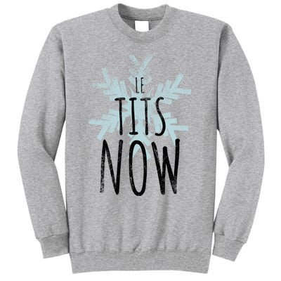 Le Tit Snow Le Tits Now Ugly Christmas Let It Snow Gift Tall Sweatshirt