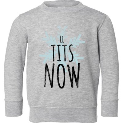 Le Tit Snow Le Tits Now Ugly Christmas Let It Snow Gift Toddler Sweatshirt