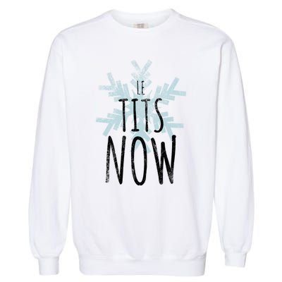 Le Tit Snow Le Tits Now Ugly Christmas Let It Snow Gift Garment-Dyed Sweatshirt