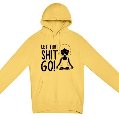 Let That Shit Go Funny Gift Premium Pullover Hoodie